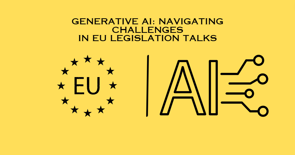 Generative AI: Navigating Challenges in EU Legislation Talks