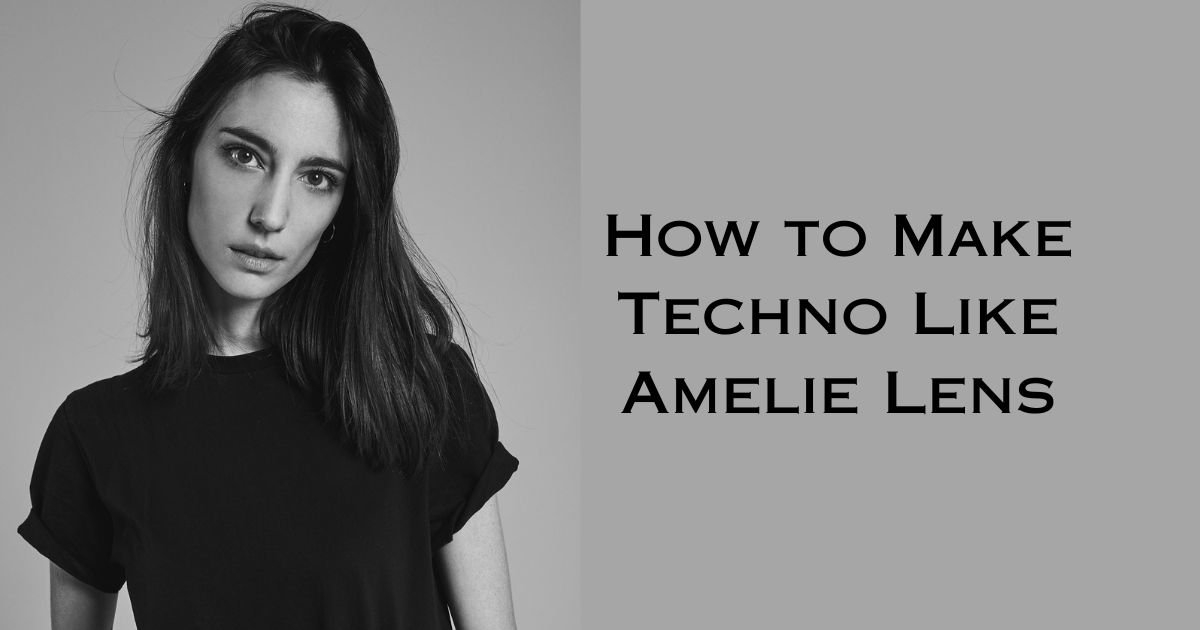 How to Make Techno Like Amelie Lens