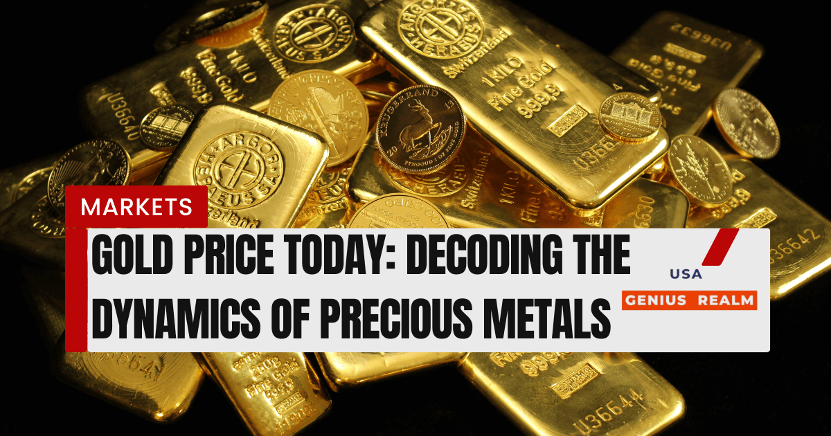 Gold Price Today: Decoding the Dynamics of Precious Metals