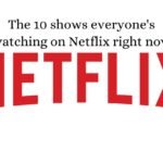The 10 Shows Everyone's Watching on Netflix Right Now