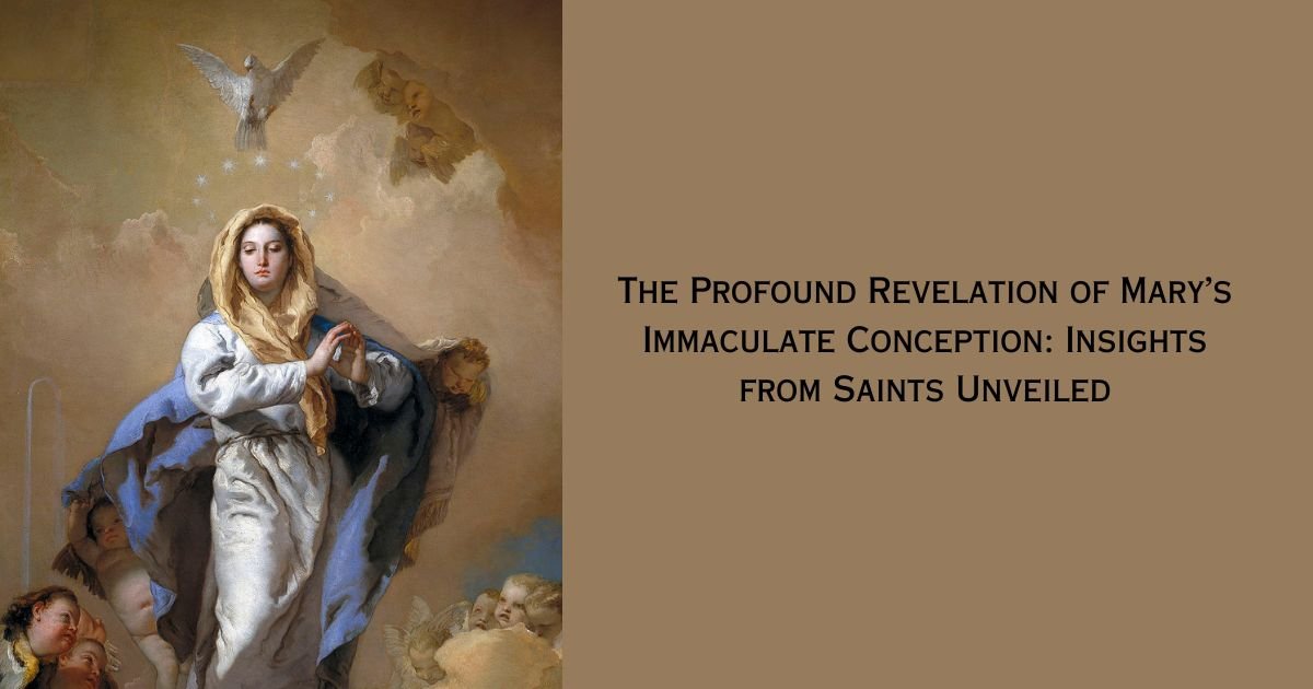 The Profound Revelation of Mary’s Immaculate Conception: Insights from Saints Unveiled