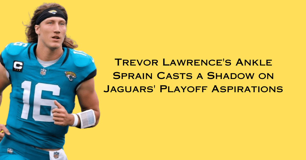 Trevor Lawrence's Ankle Sprain Casts a Shadow on Jaguars' Playoff Aspirations