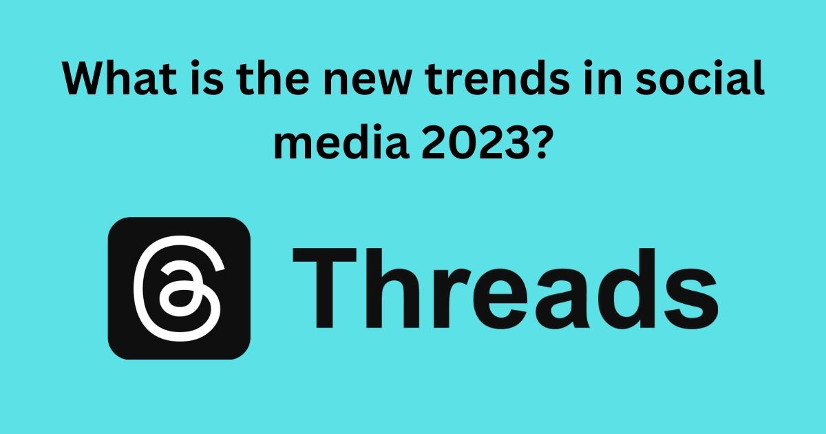What is the new trends in social media 2023? - Threads